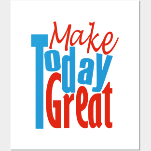 Make Today Great Posters and Art